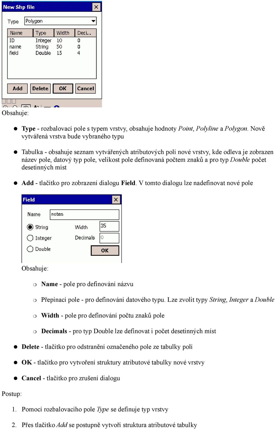 znaků a pro typ Double počet desetinných míst Add - tlačítko pro zobrazení dialogu Field.