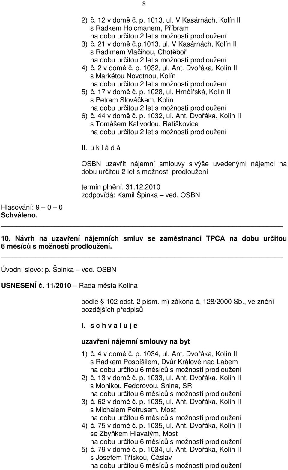 Hrnčířská, Kolín II s Petrem Slováčkem, Kolín na dobu určitou 2 let s možností prodloužení 6) č. 44 v domě č. p. 1032, ul. Ant.