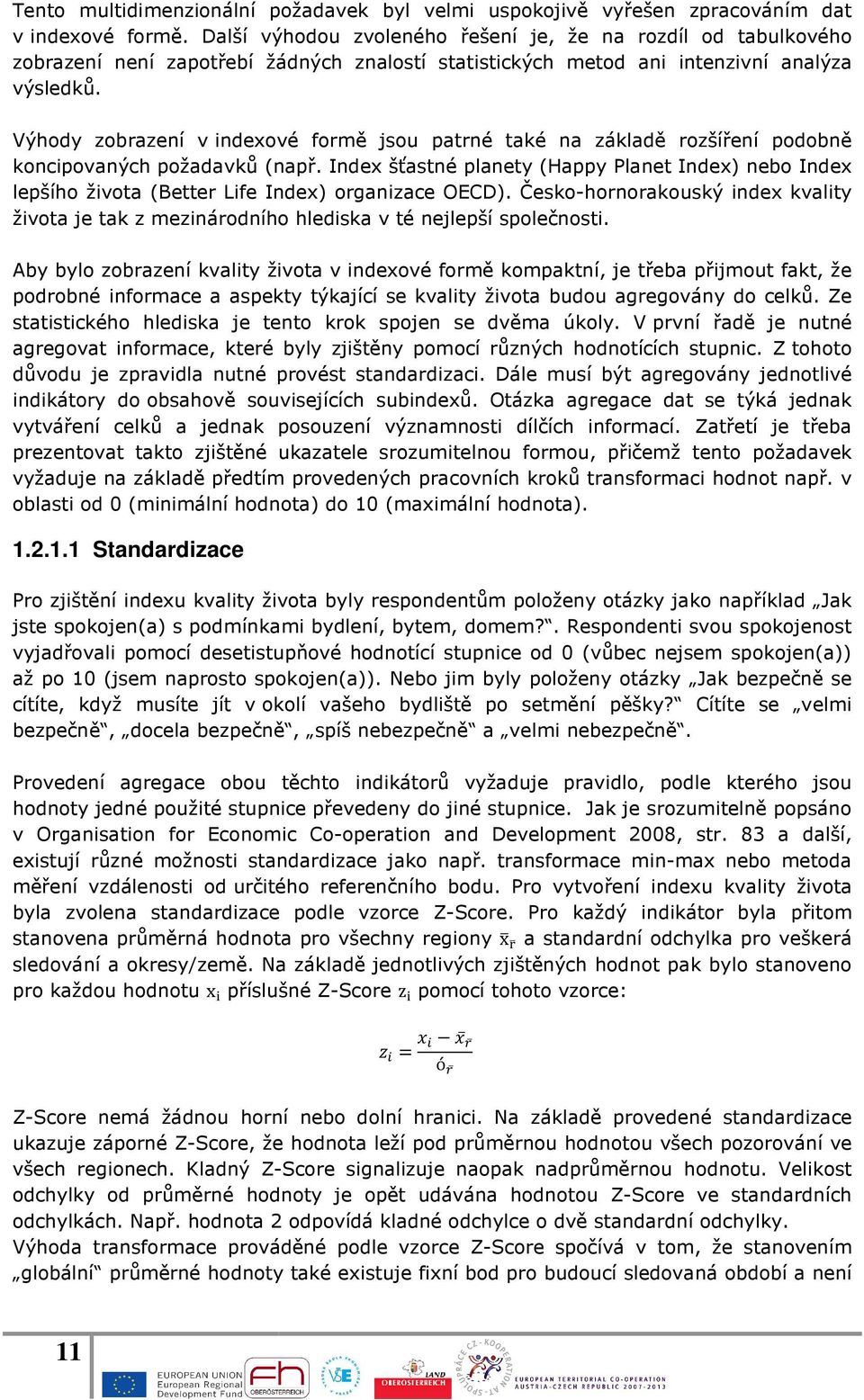 Výhody zobrazení v indexové formě jsou patrné také na základě rozšíření podobně koncipovaných požadavků (např.