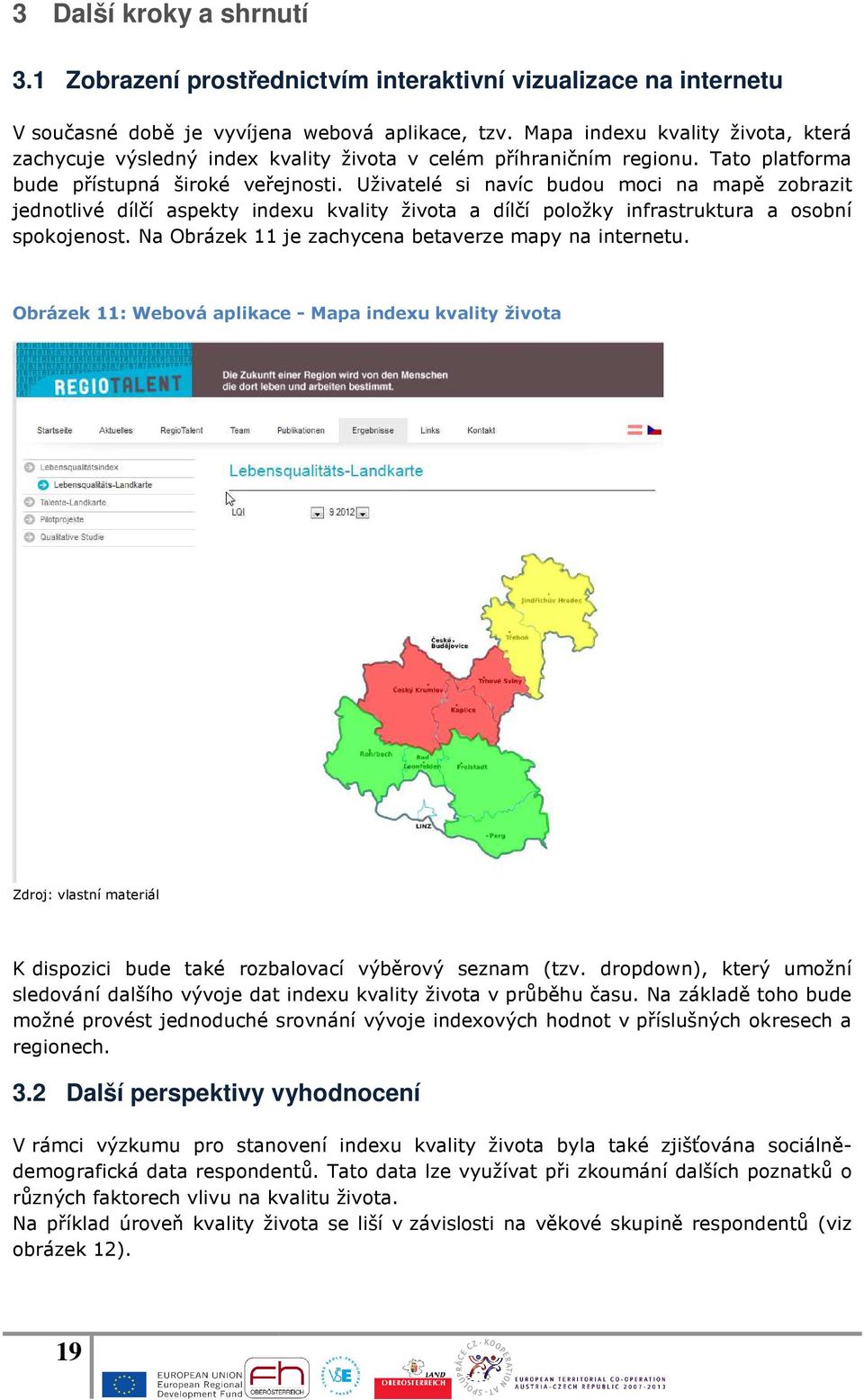 Uživatelé si navíc budou moci na mapě zobrazit jednotlivé dílčí aspekty indexu kvality života a dílčí položky infrastruktura a osobní spokojenost.