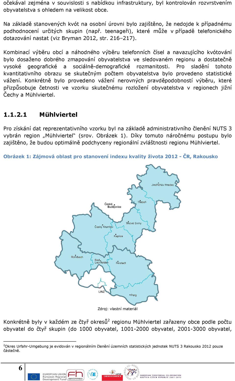 teenageři), které může v případě telefonického dotazování nastat (viz Bryman 2012, str. 216 217).