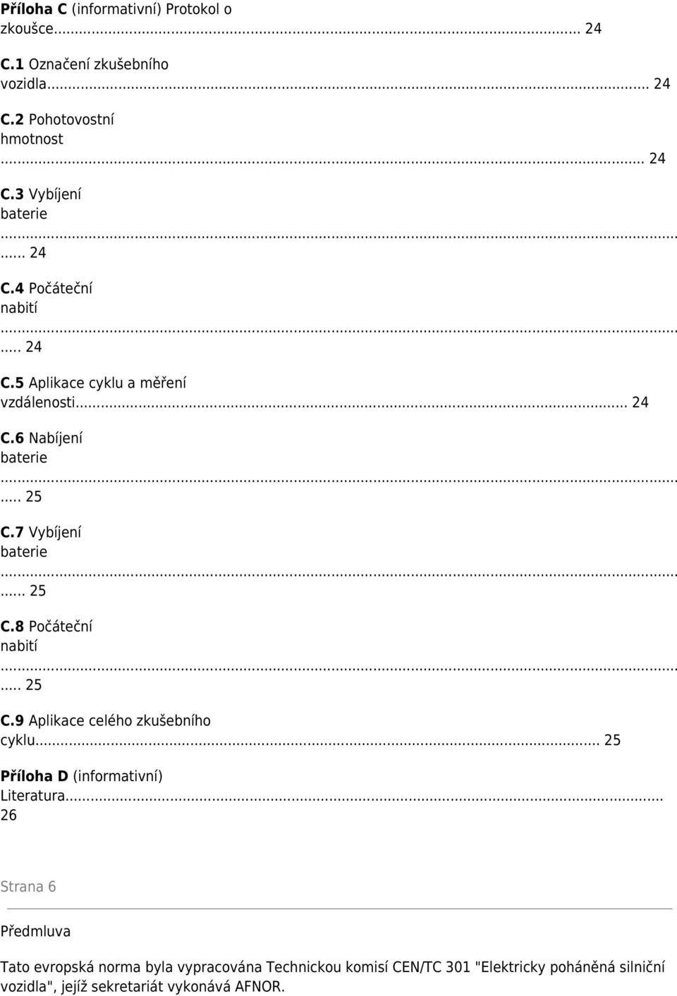 .. 25 C.9 Aplikace celého zkušebního cyklu... 25 Příloha D (informativní) Literatura.