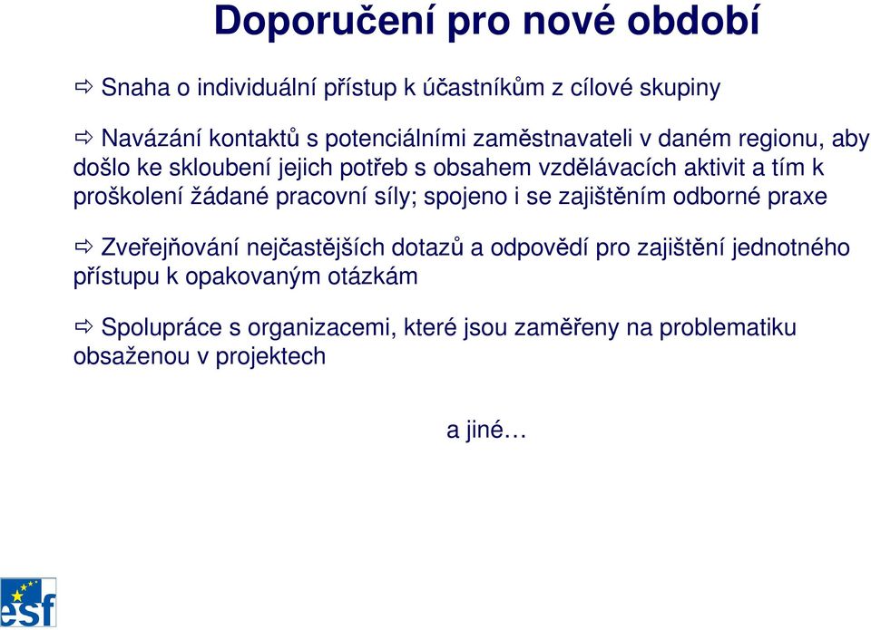 žádané pracovní síly; spojeno i se zajištěním odborné praxe Zveřejňování nejčastějších dotazů a odpovědí pro zajištění