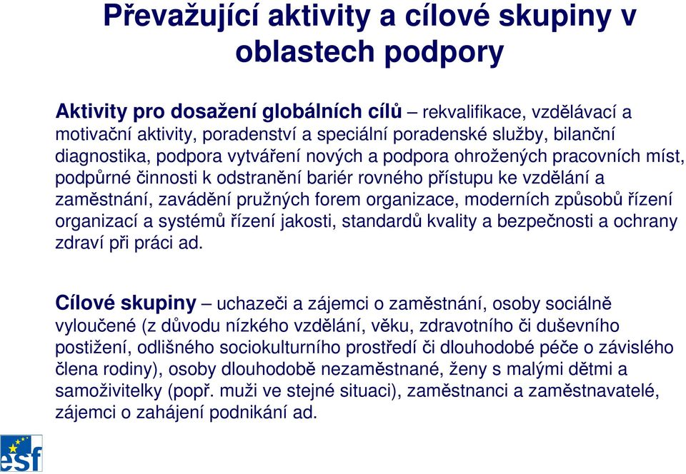 moderních způsobů řízení organizací a systémů řízení jakosti, standardů kvality a bezpečnosti a ochrany zdraví při práci ad.