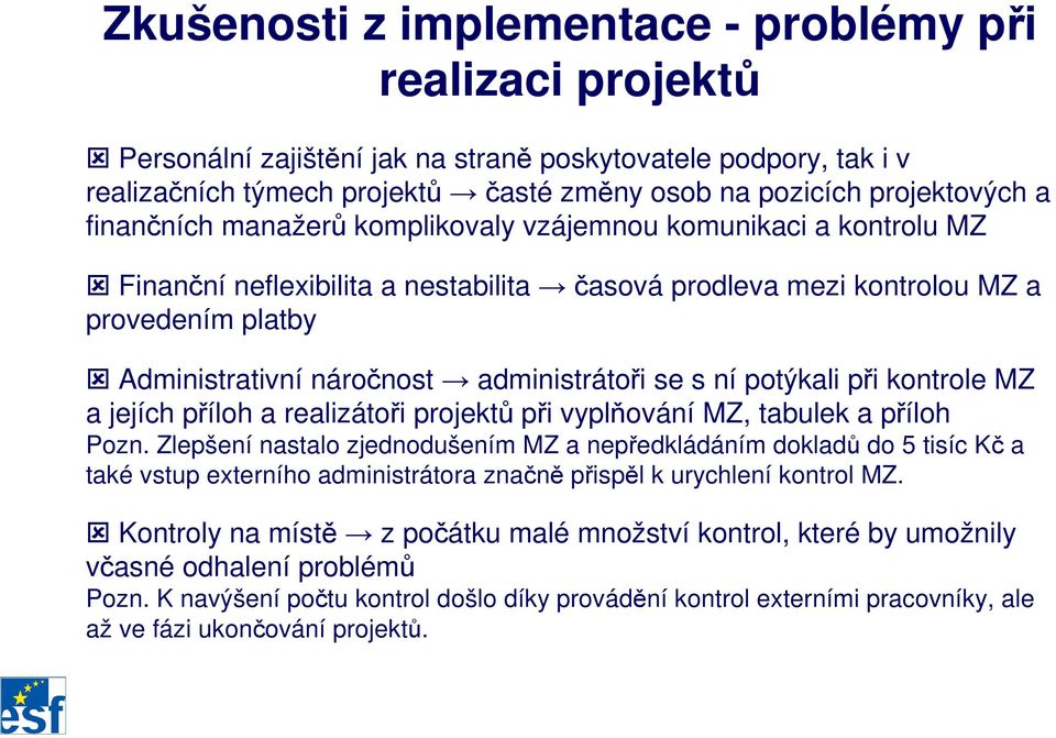 se s ní potýkali při kontrole MZ a jejích příloh a realizátoři projektů při vyplňování MZ, tabulek a příloh Pozn.