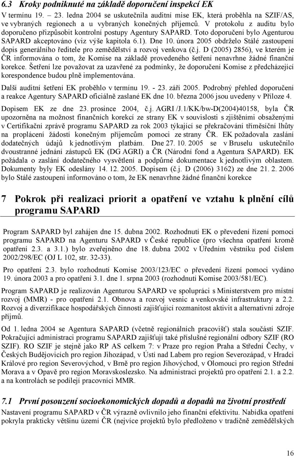 února 2005 obdrželo Stálé zastoupení dopis generálního ředitele pro zemědělství a rozvoj 