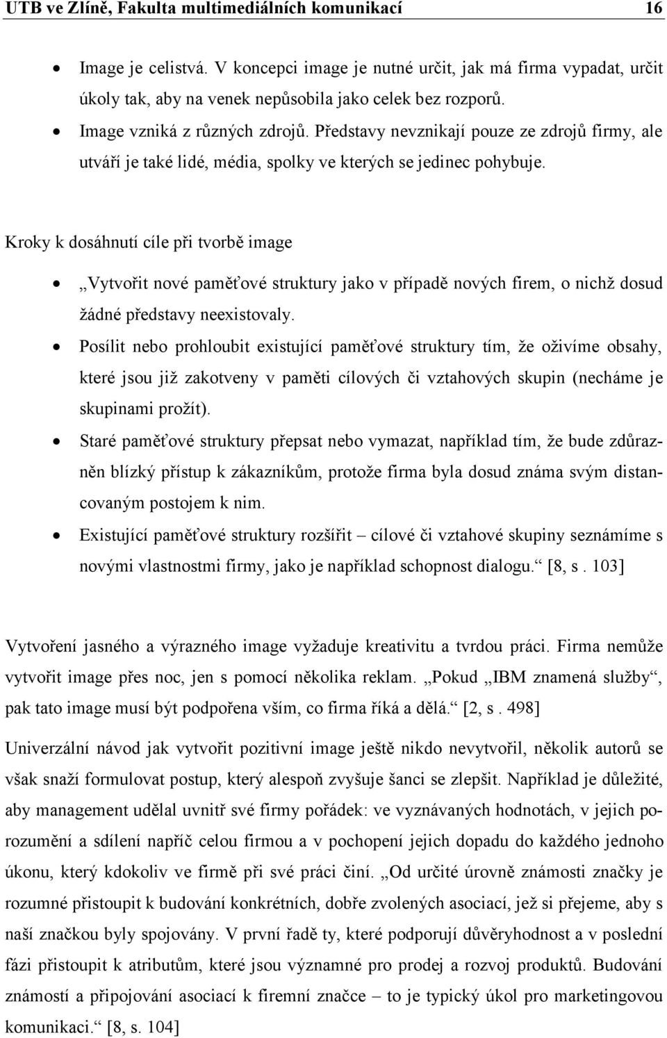 Kroky k dosáhnutí cíle při tvorbě image Vytvořit nové paměťové struktury jako v případě nových firem, o nichž dosud žádné představy neexistovaly.