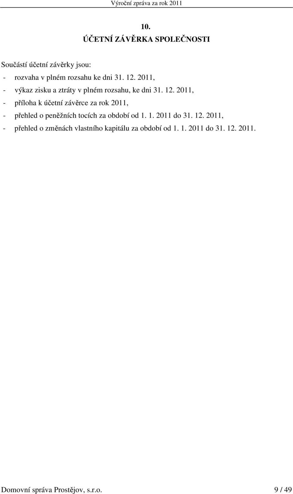 2011, - příloha k účetní závěrce za rok 2011, - přehled o peněžních tocích za období od 1.