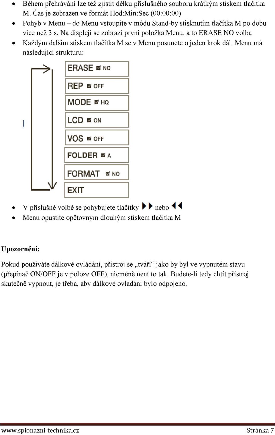 Na displeji se zobrazí první položka Menu, a to ERASE NO volba Každým dalším stiskem tlačítka M se v Menu posunete o jeden krok dál.