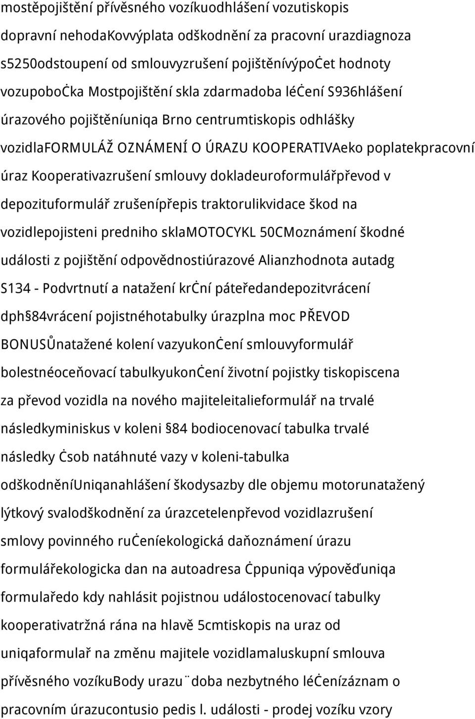 smlouvy dokladeuroformulářpřevod v depozituformulář zrušenípřepis traktorulikvidace škod na vozidlepojisteni predniho sklamotocykl 50CMoznámení škodné události z pojištění odpovědnostiúrazové