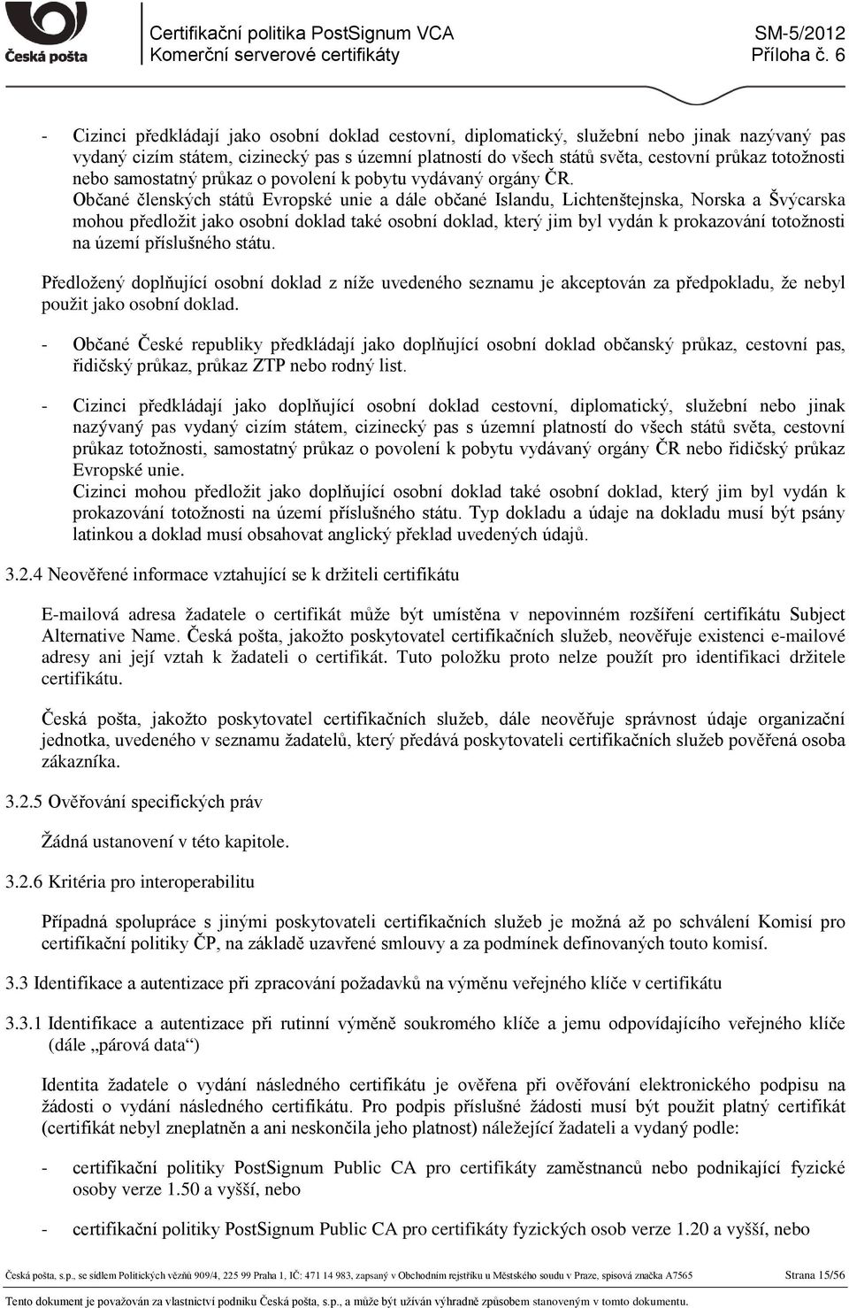 Občané členských států Evropské unie a dále občané Islandu, Lichtenštejnska, Norska a Švýcarska mohou předložit jako osobní doklad také osobní doklad, který jim byl vydán k prokazování totožnosti na