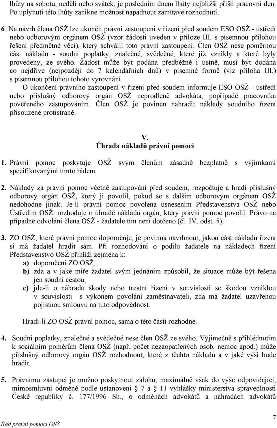 s písemnou přílohou řešení předmětné věci), který schválil toto právní zastoupení.