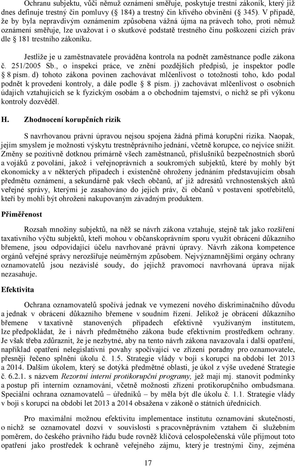 trestního zákoníku. Jestliže je u zaměstnavatele prováděna kontrola na podnět zaměstnance podle zákona č. 251/2005 Sb., o inspekci práce, ve znění pozdějších předpisů, je inspektor podle 8 písm.