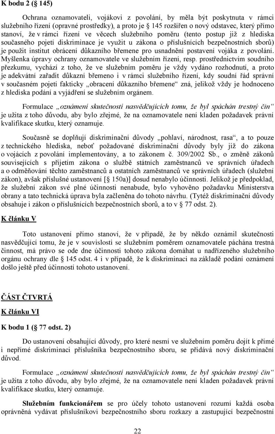 břemene pro usnadnění postavení vojáka z povolání. Myšlenka úpravy ochrany oznamovatele ve služebním řízení, resp.