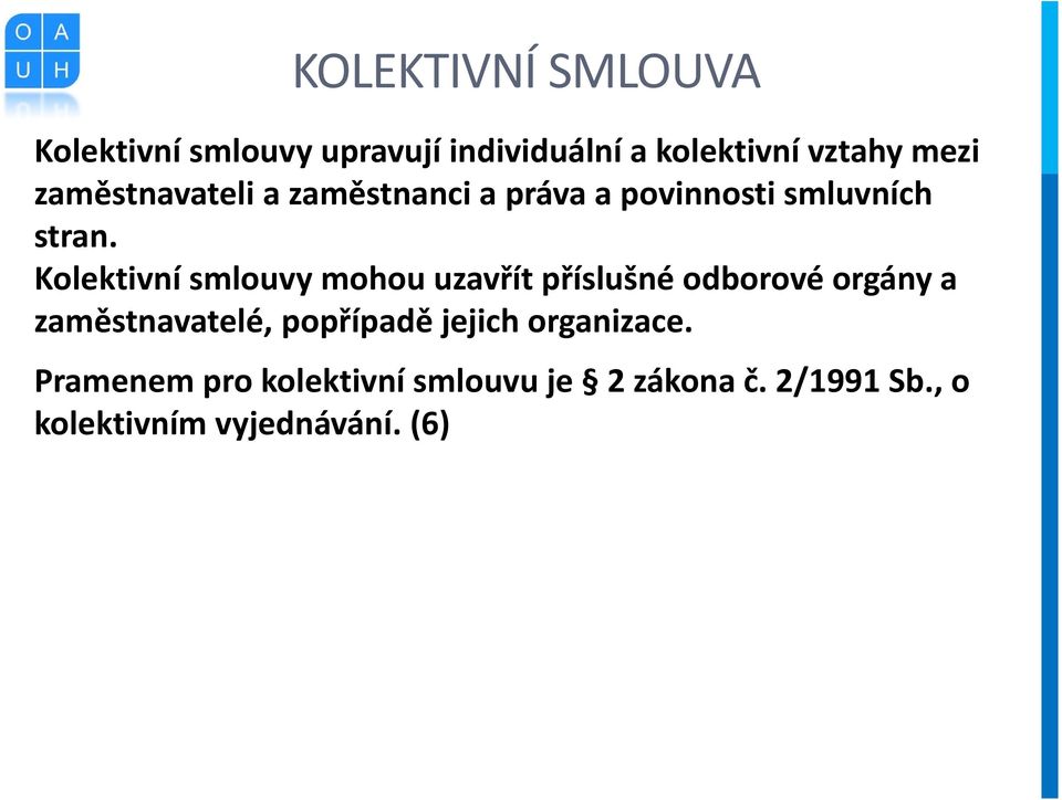 Kolektivní smlouvy mohou uzavřít příslušné odborové orgány a zaměstnavatelé, popřípadě