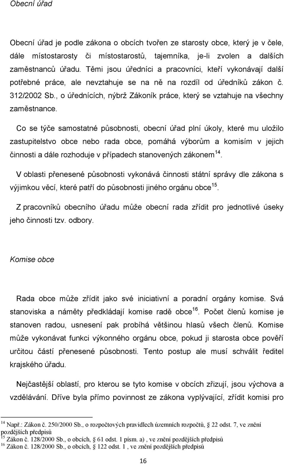 , o úřednících, nýbrţ Zákoník práce, který se vztahuje na všechny zaměstnance.