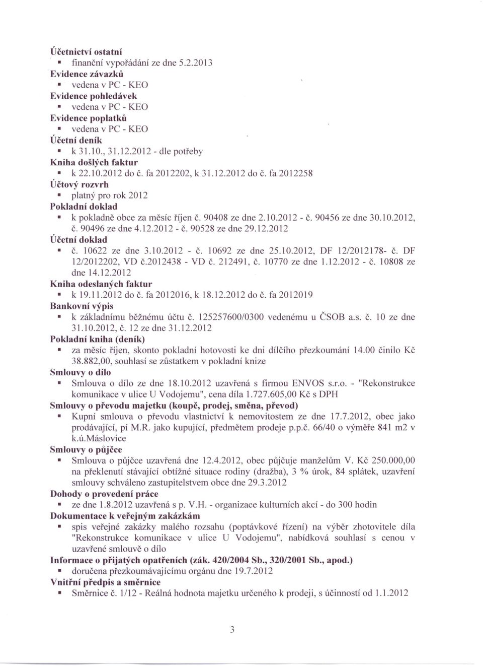 12.2012 Účetní doklad Č. 10622 ze dne 3.10.2012 - Č. 10692 ze dne 25.10.2012, DF 12/2012178- Č. DF 12/2012202 VD č.2012438 - VD Č. 212491, Č. 10770 ze dne 1.12.2012 - Č. 10808 ze dne 14.12.2012 Kniha odeslaných faktur k 19.