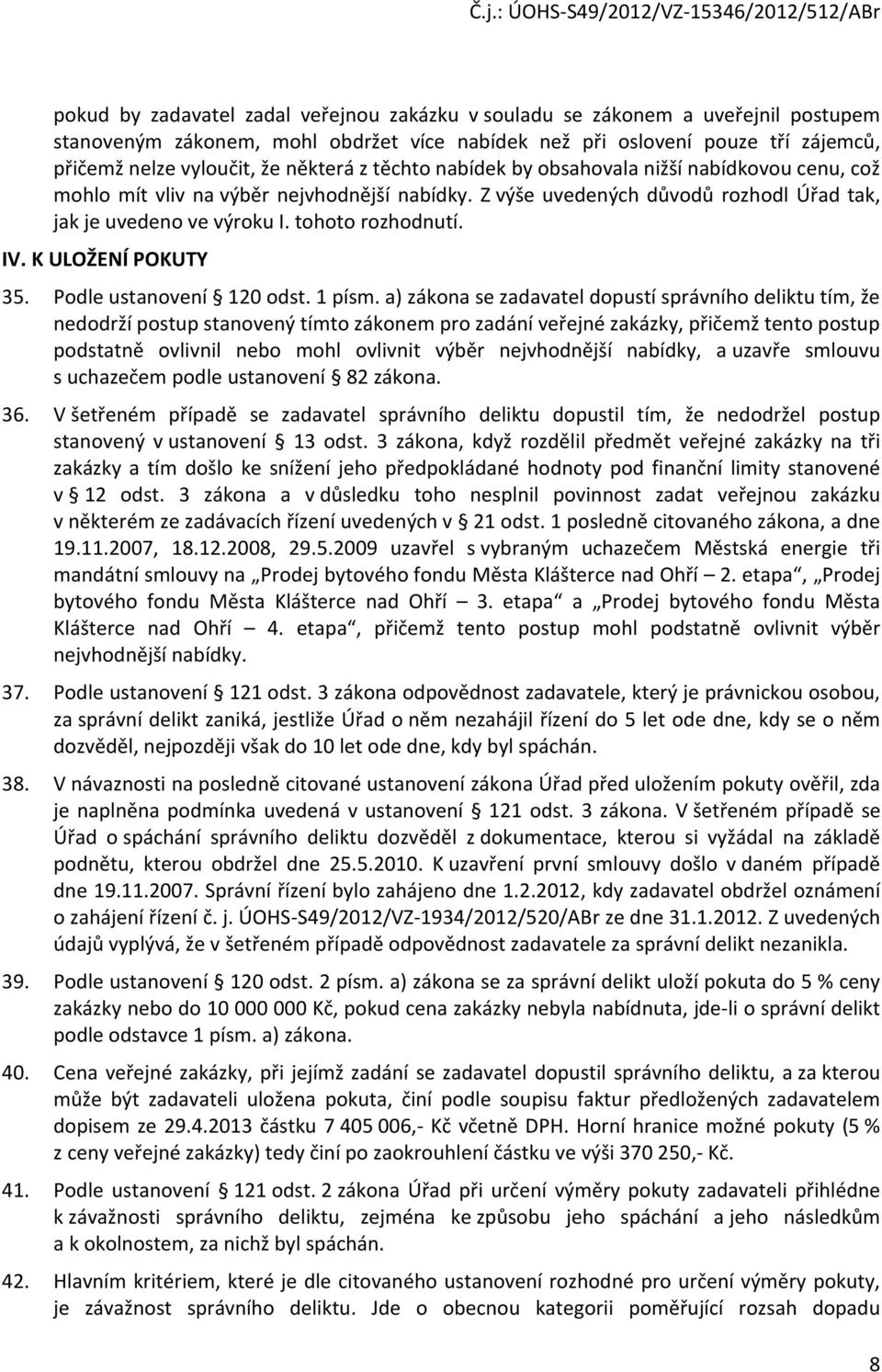 IV. K ULOŽENÍ POKUTY 35. Podle ustanovení 120 odst. 1 písm.