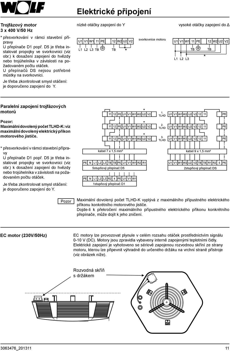 Je třeba zkontrolovat smysl otáčení: je doporučeno zapojení do Y.