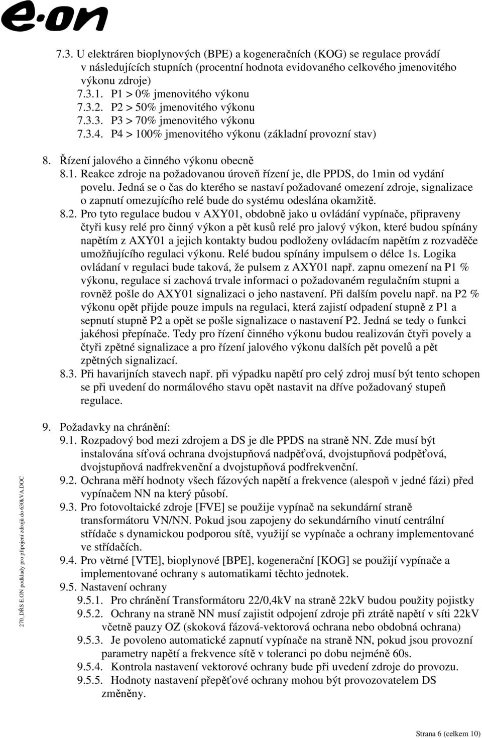 Řízení jalového a činného výkonu obecně 8.1. Reakce zdroje na požadovanou úroveňřízení je, dle PPDS, do 1min od vydání povelu.