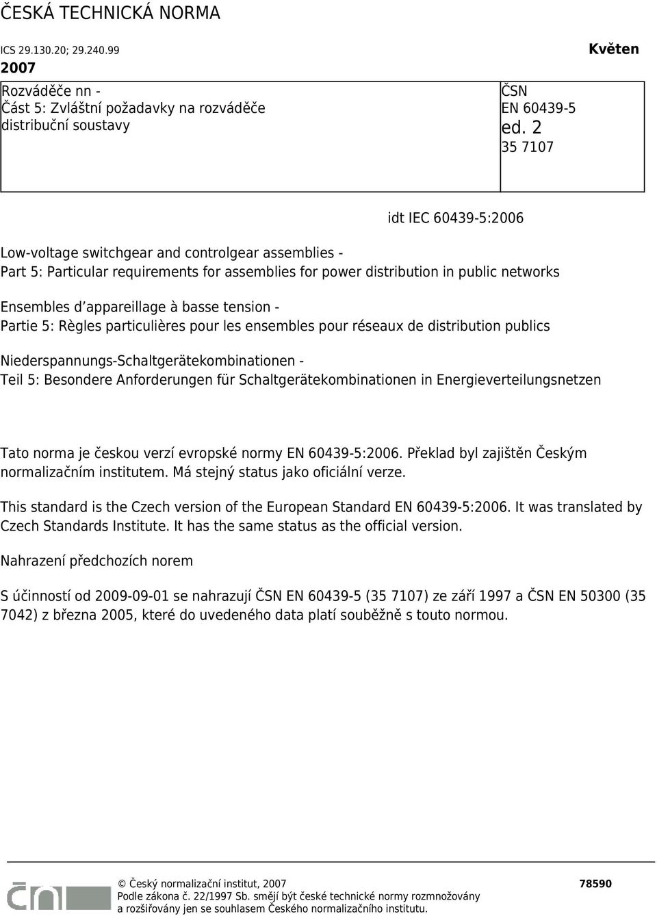 appareillage à basse tension - Partie 5: Règles particulières pour les ensembles pour réseaux de distribution publics Niederspannungs-Schaltgerätekombinationen - Teil 5: Besondere Anforderungen für