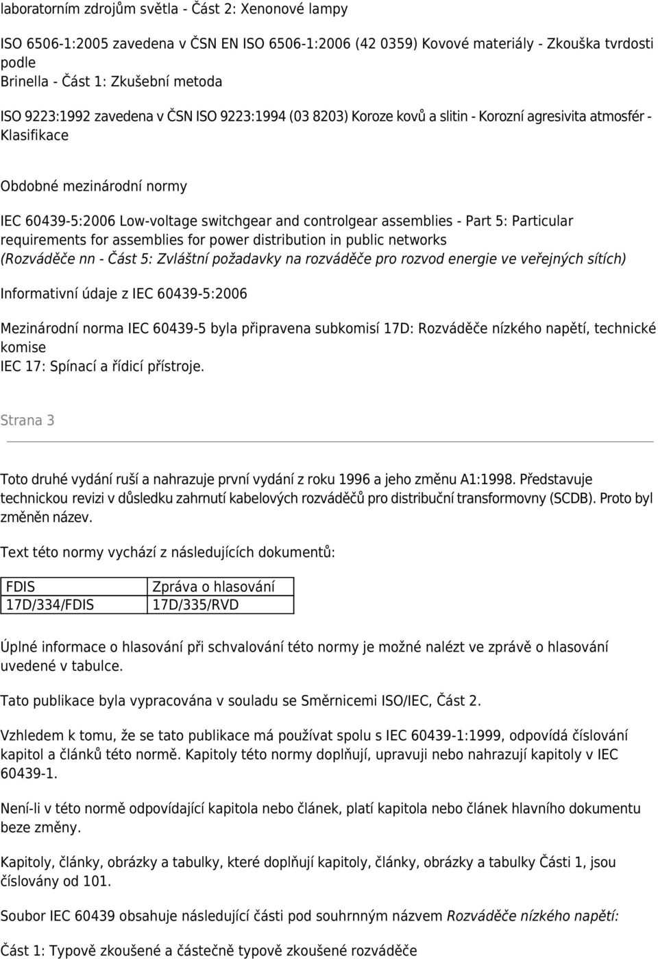 assemblies - Part 5: Particular requirements for assemblies for power distribution in public networks (Rozváděče nn - Část 5: Zvláštní požadavky na rozváděče pro rozvod energie ve veřejných sítích)