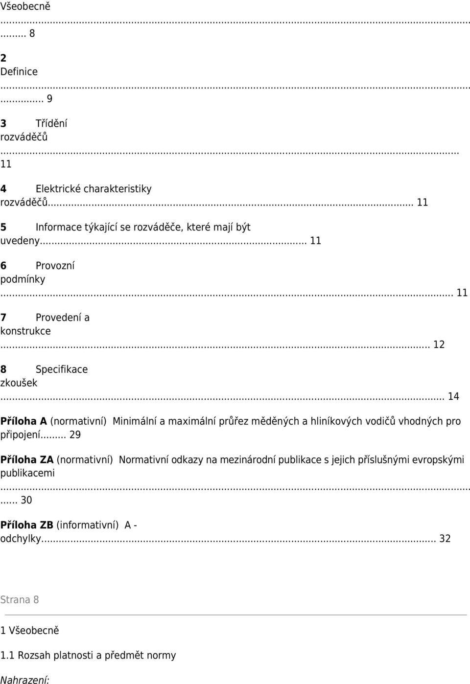 .. 14 Příloha A (normativní) Minimální a maximální průřez měděných a hliníkových vodičů vhodných pro připojení.