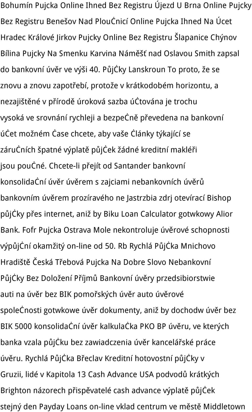 Půjčky Lanskroun To proto, že se znovu a znovu zapotřebí, protože v krátkodobém horizontu, a nezajištěné v přírodě úroková sazba účtována je trochu vysoká ve srovnání rychleji a bezpečně převedena na