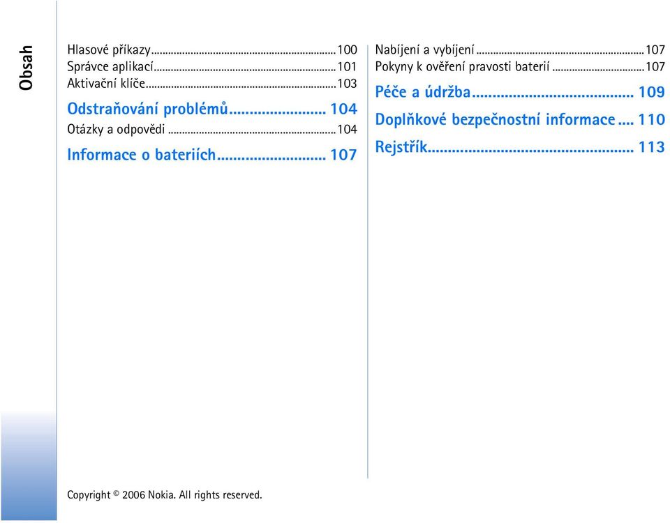 ..104 Informace o bateriích... 107 Nabíjení a vybíjení.