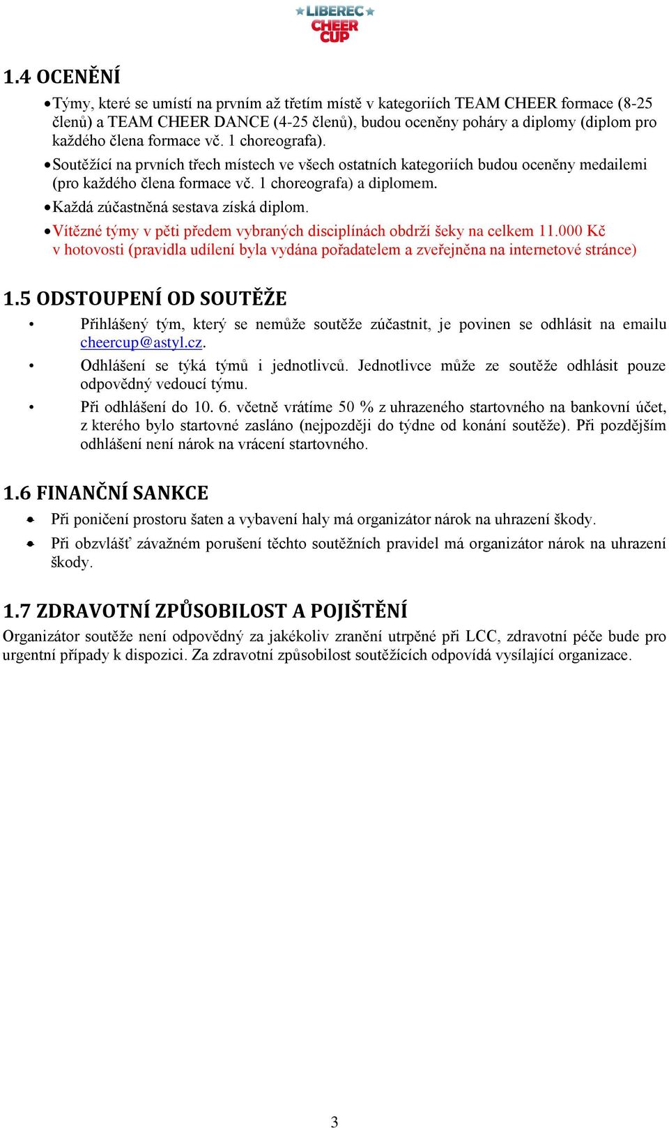 Každá zúčastněná sestava získá diplom. Vítězné týmy v pěti předem vybraných disciplínách obdrží šeky na celkem 11.