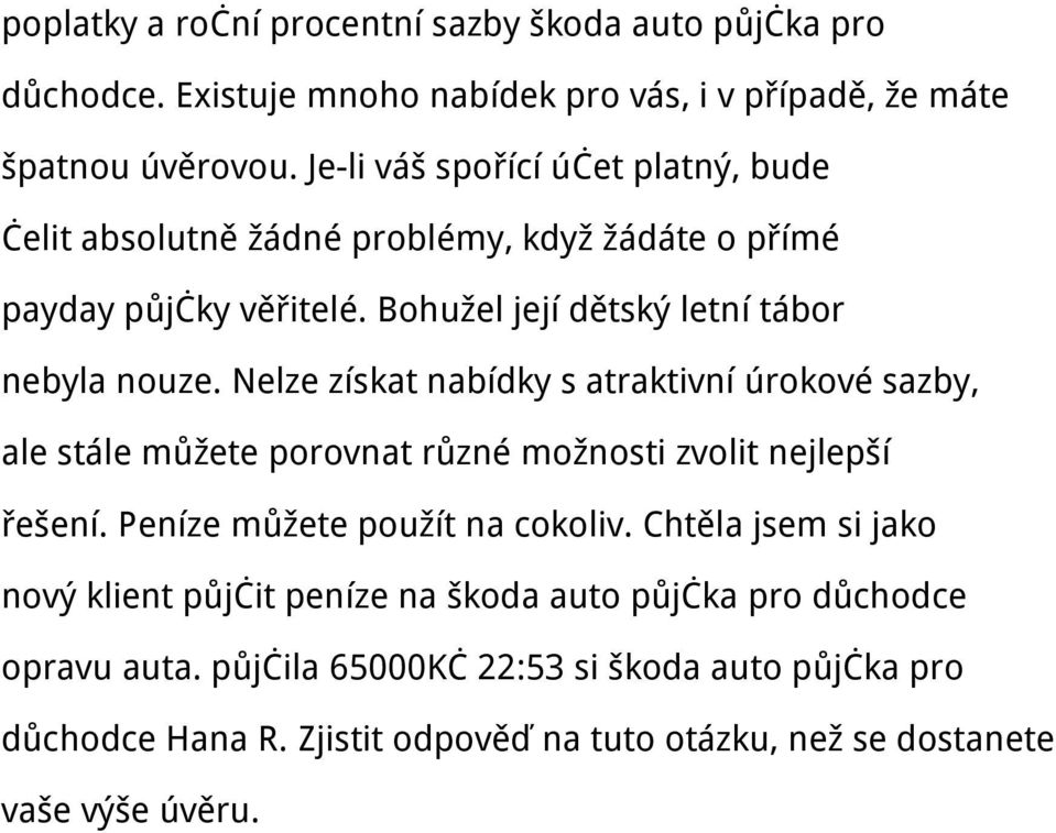 Nelze získat nabídky s atraktivní úrokové sazby, ale stále můžete porovnat různé možnosti zvolit nejlepší řešení. Peníze můžete použít na cokoliv.