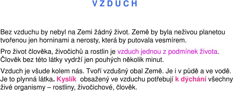 Pro život člověka, živočichů a rostlin je vzduch jednou z podmínek života.