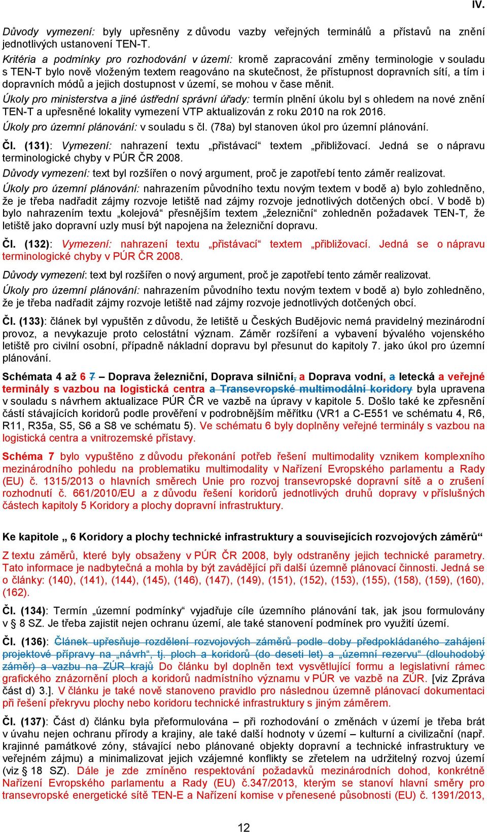 dopravních módů a jejich dostupnost v území, se mohou v čase měnit.