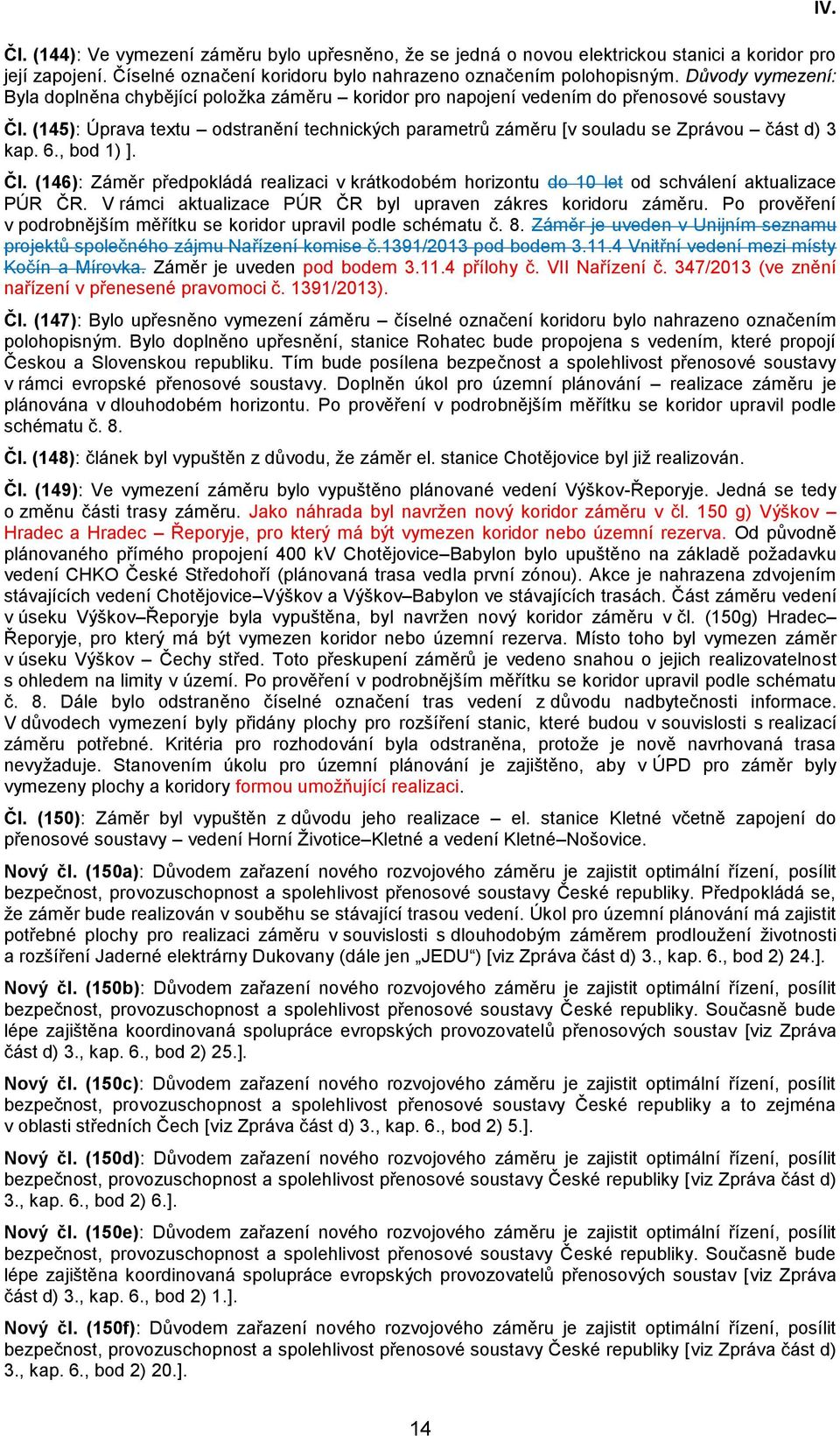 (145): Úprava textu odstranění technických parametrů záměru [v souladu se Zprávou část d) 3 kap. 6., bod 1) ]. Čl.