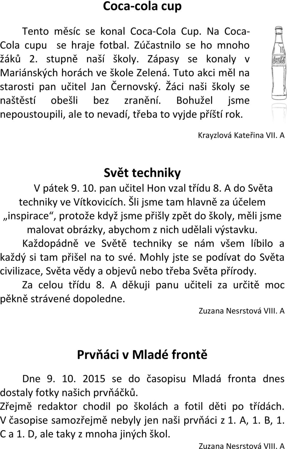 A Svět techniky V pátek 9. 10. pan učitel Hon vzal třídu 8. A do Světa techniky ve Vítkovicích.
