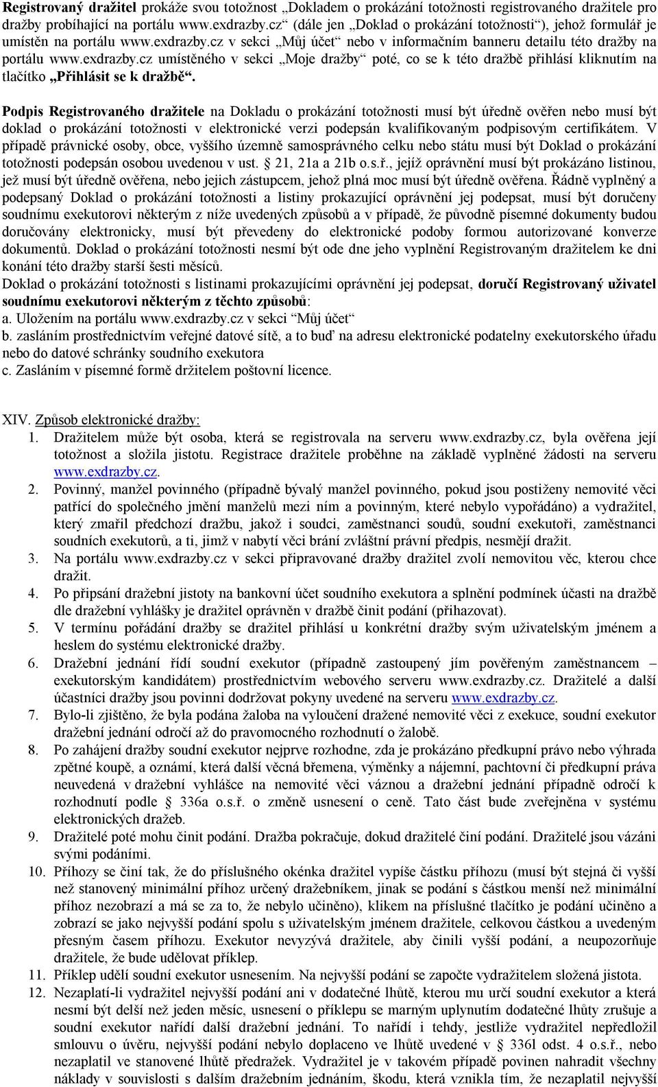 cz v sekci Můj účet nebo v informačním banneru detailu této dražby na portálu www.exdrazby.