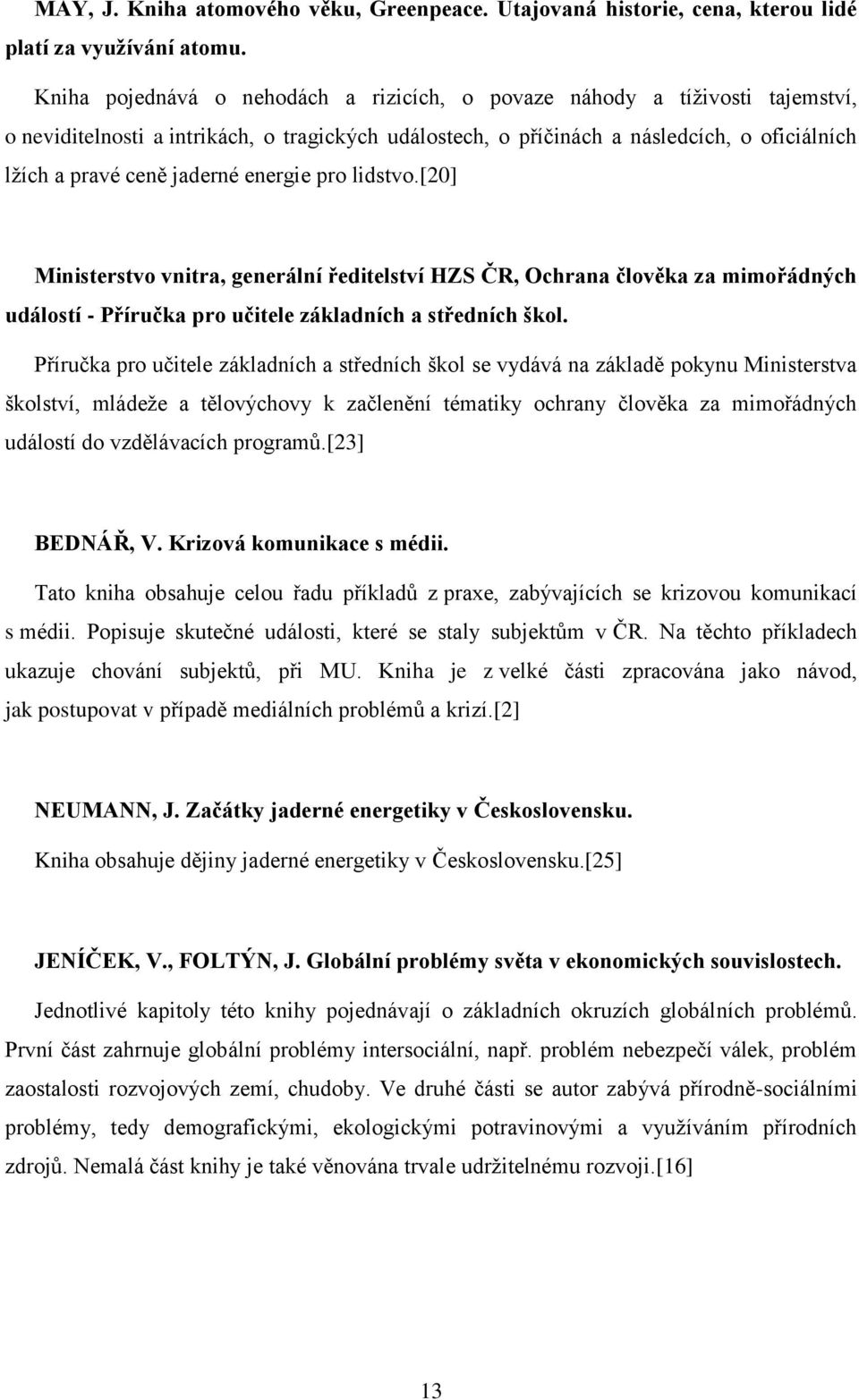 energie pro lidstvo.[20] Ministerstvo vnitra, generální ředitelství HZS ČR, Ochrana člověka za mimořádných událostí - Příručka pro učitele základních a středních škol.