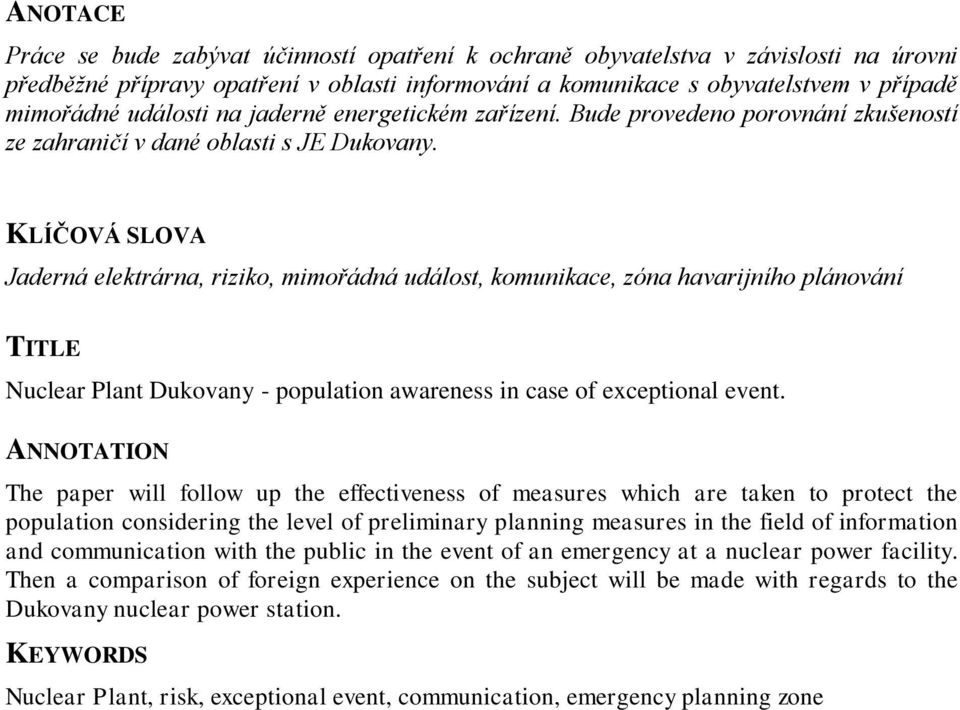 KLÍČOVÁ SLOVA Jaderná elektrárna, riziko, mimořádná událost, komunikace, zóna havarijního plánování TITLE Nuclear Plant Dukovany - population awareness in case of exceptional event.