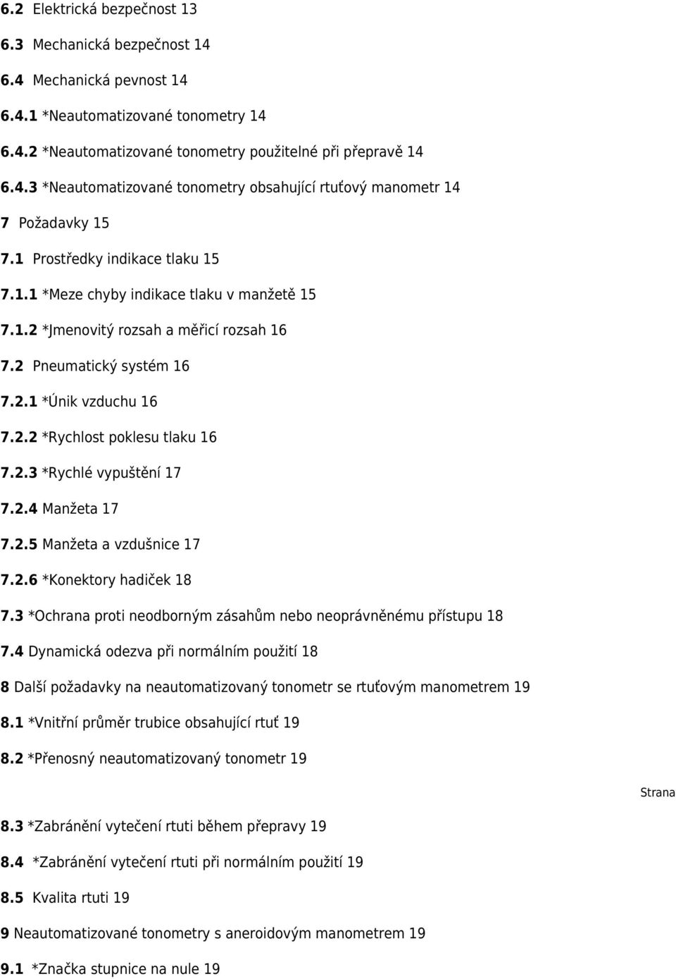 2.3 *Rychlé vypuštění 17 7.2.4 Manžeta 17 7.2.5 Manžeta a vzdušnice 17 7.2.6 *Konektory hadiček 18 7.3 *Ochrana proti neodborným zásahům nebo neoprávněnému přístupu 18 7.