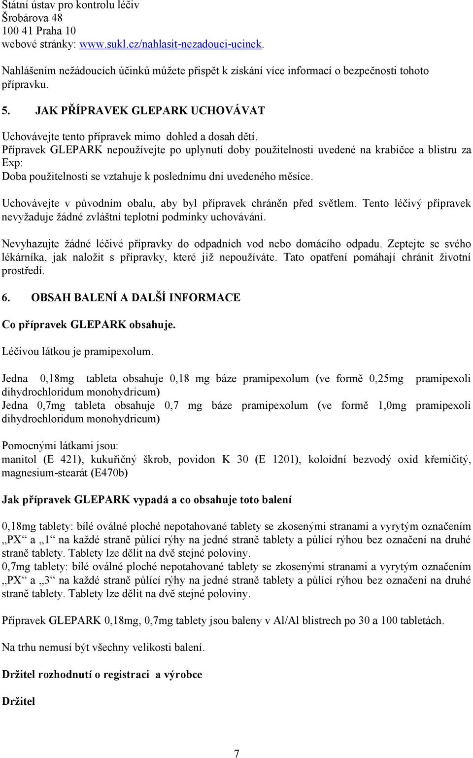 Přípravek GLEPARK nepoužívejte po uplynutí doby použitelnosti uvedené na krabičce a blistru za Exp: Doba použitelnosti se vztahuje k poslednímu dni uvedeného měsíce.