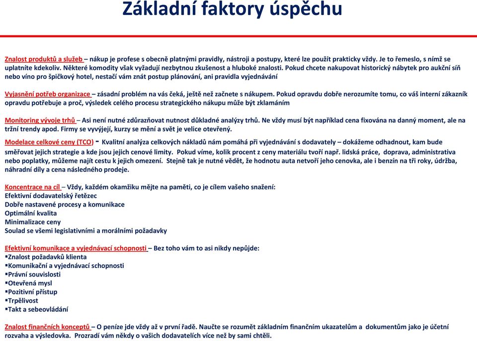 Pokud chcete nakupovat historický nábytek pro aukční síň nebo víno pro špičkový hotel, nestačí vám znát postup plánování, ani pravidla vyjednávání Vyjasnění potřeb organizace zásadní problém na vás