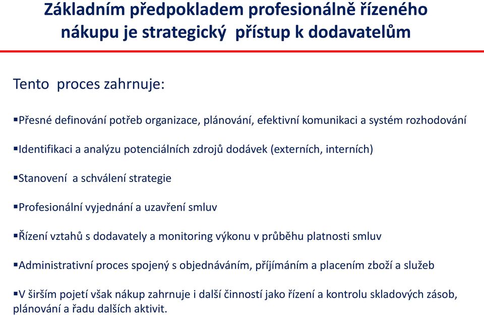 strategie Profesionální vyjednání a uzavření smluv Řízení vztahů s dodavately a monitoring výkonu v průběhu platnosti smluv Administrativní proces spojený s