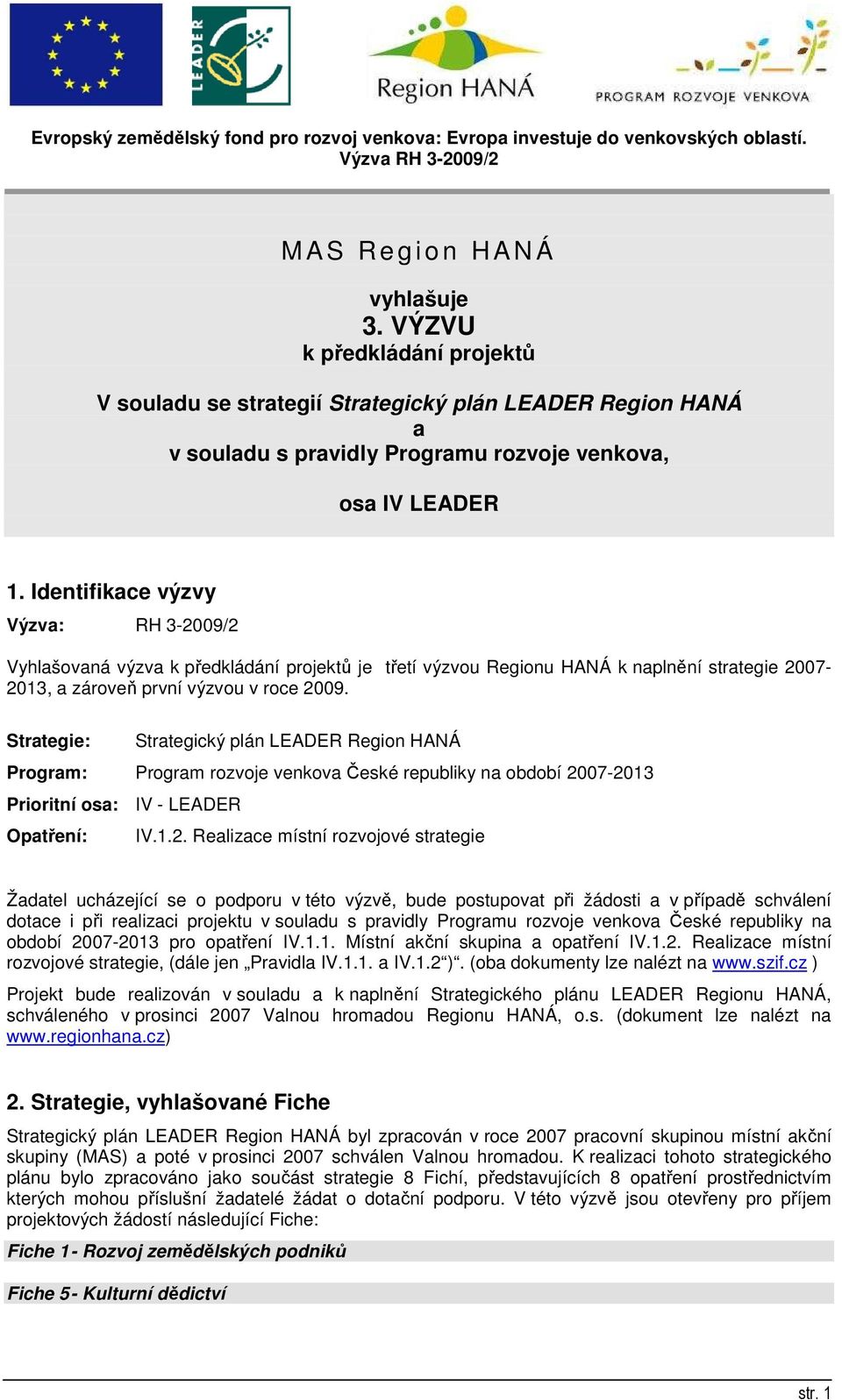 Strategie: Strategický plán LEADER Region HANÁ Program: Program rozvoje venkova České republiky na období 20