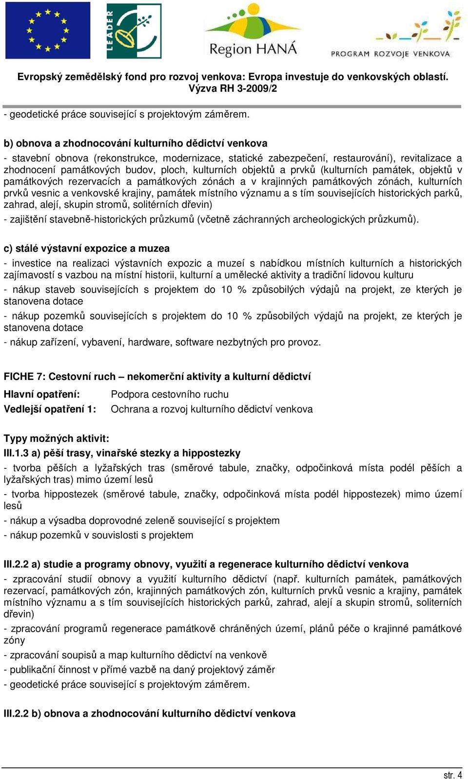 objektů a prvků (kulturních památek, objektů v památkových rezervacích a památkových zónách a v krajinných památkových zónách, kulturních prvků vesnic a venkovské krajiny, památek místního významu a