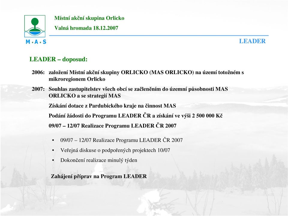 zastupitelstev všech obcí se začleněním do územní působnosti MAS ORLICKO a se strategií MAS Získání dotace z Pardubického kraje na činnost MAS