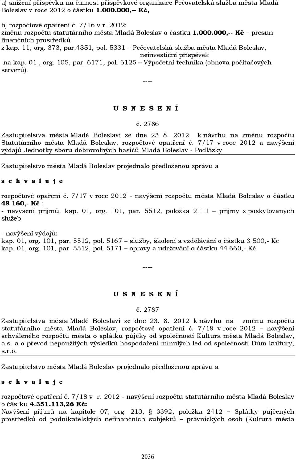 5331 Pečovatelská služba města Mladá Boleslav, neinvestiční příspěvek na kap. 01, org. 105, par. 6171, pol. 6125 Výpočetní technika (obnova počítačových serverů). č.