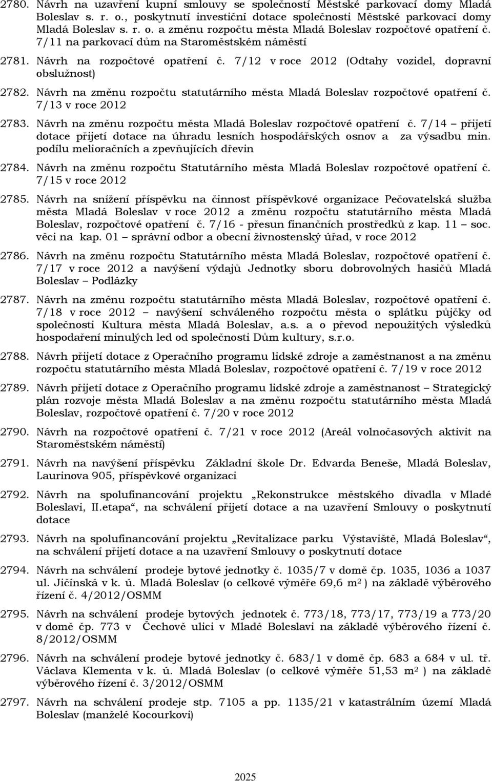 Návrh na změnu rozpočtu statutárního města Mladá Boleslav rozpočtové opatření č. 7/13 v roce 2012 2783. Návrh na změnu rozpočtu města Mladá Boleslav rozpočtové opatření č.