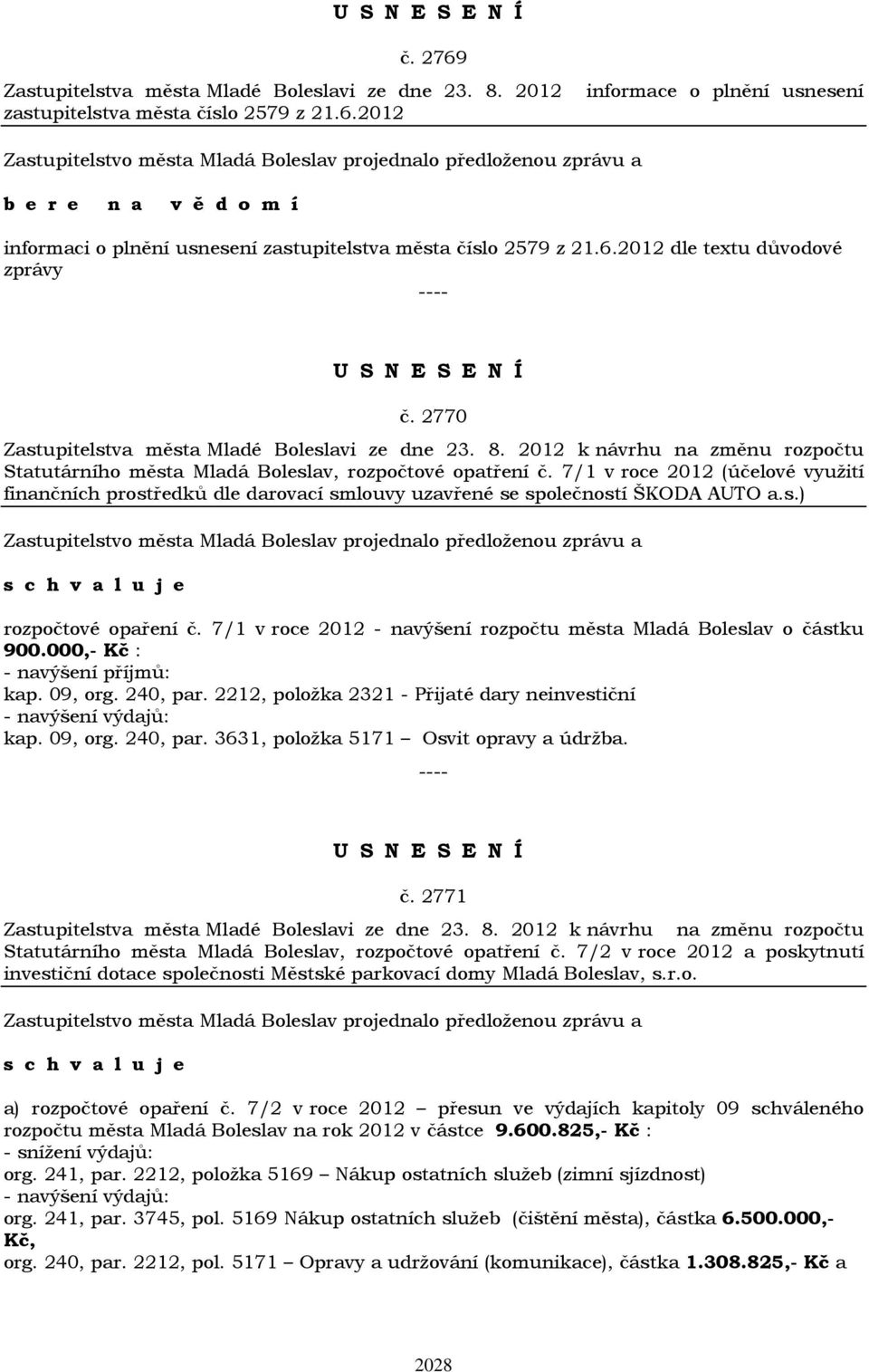 7/1 v roce 2012 (účelové využití finančních prostředků dle darovací smlouvy uzavřené se společností ŠKODA AUTO a.s.) rozpočtové opaření č.