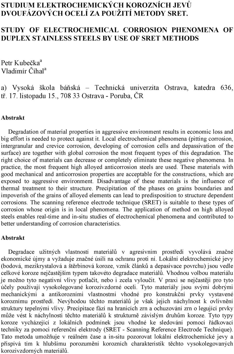 listopadu 15., 708 33 Ostrava - Poruba, ČR Abstrakt Degradation of material properties in aggressive environment results in economic loss and big effort is needed to protect against it.