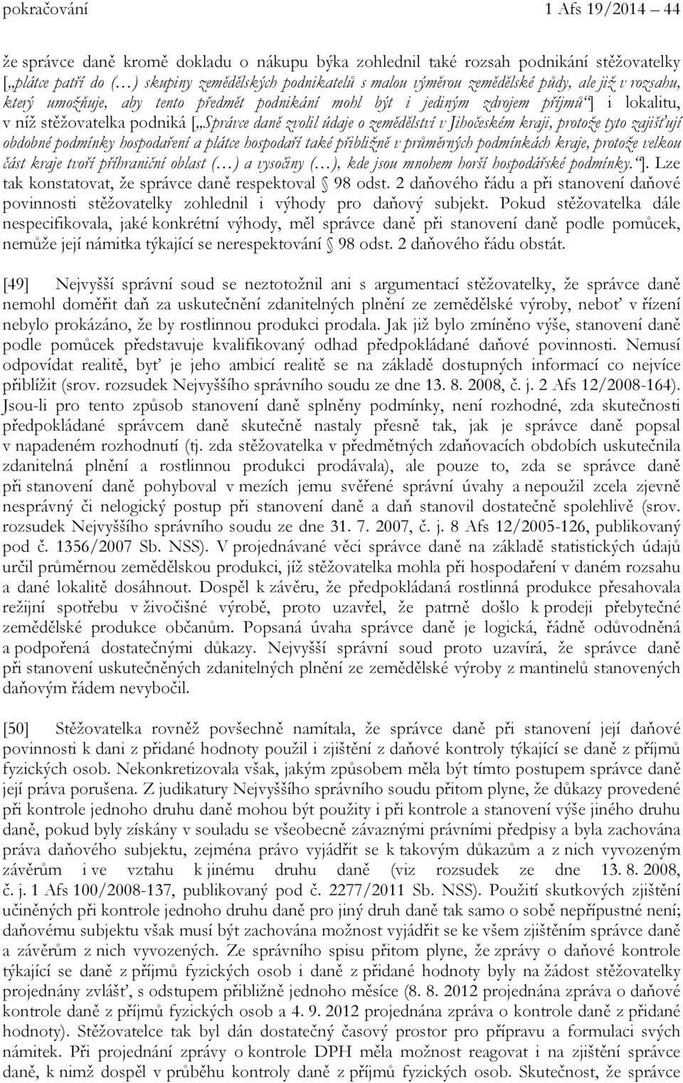 kraji, protože tyto zajišťují obdobné podmínky hospodaření a plátce hospodaří také přibližně v průměrných podmínkách kraje, protože velkou část kraje tvoří příhraniční oblast ( ) a vysočiny ( ), kde